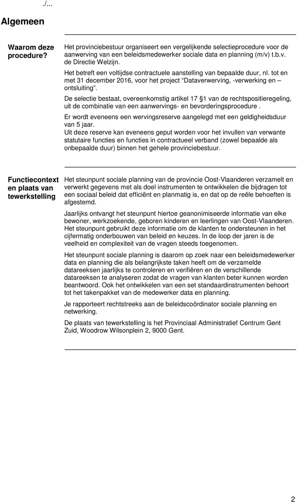 De selectie bestaat, overeenkomstig artikel 17 1 van de rechtspositieregeling, uit de combinatie van een aanwervings- en bevorderingsprocedure.