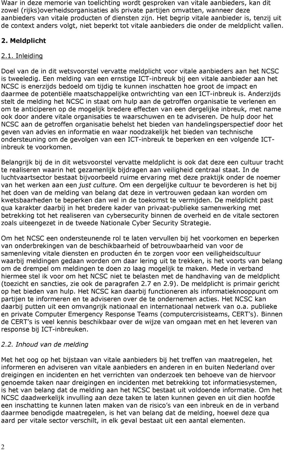 Inleiding Doel van de in dit wetsvoorstel vervatte meldplicht voor vitale aanbieders aan het NCSC is tweeledig.