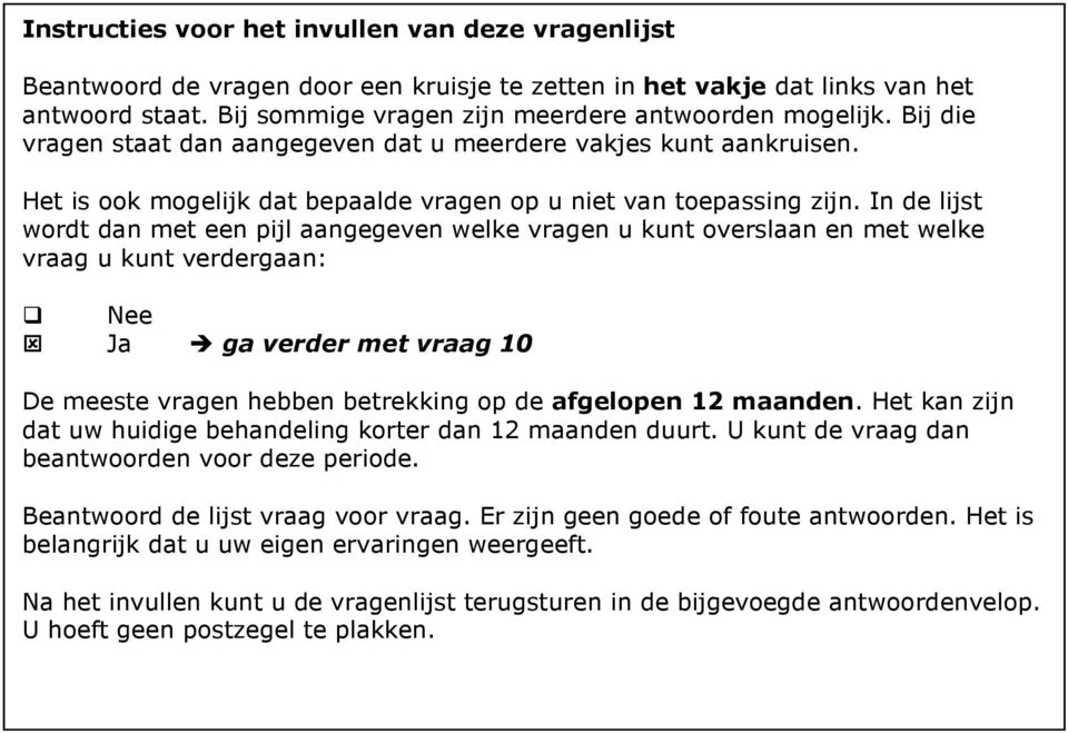 In de lijst wordt dan met een pijl aangegeven welke vragen u kunt overslaan en met welke vraag u kunt verdergaan: ga verder met vraag 10 De meeste vragen hebben betrekking op de afgelopen 12 maanden.