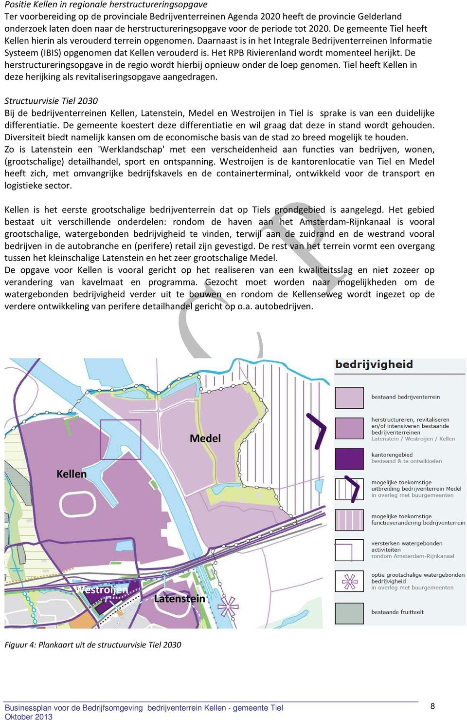 Daarnaast is in het Integrale Bedrijventerreinen Informatie Systeem (IBIS) opgenomen dat Kellen verouderd is. Het RPB Rivierenland wordt momenteel herijkt.