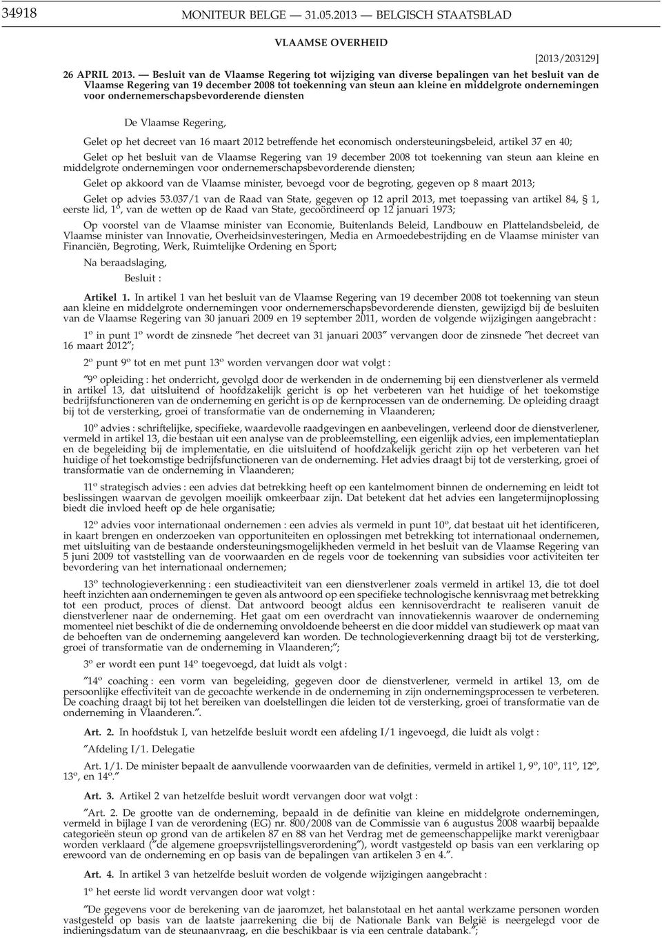 ondernemerschapsbevorderende diensten De Vlaamse Regering, Gelet op het decreet van 16 maart 2012 betreffende het economisch ondersteuningsbeleid, artikel 37 en 40; Gelet op het besluit van de