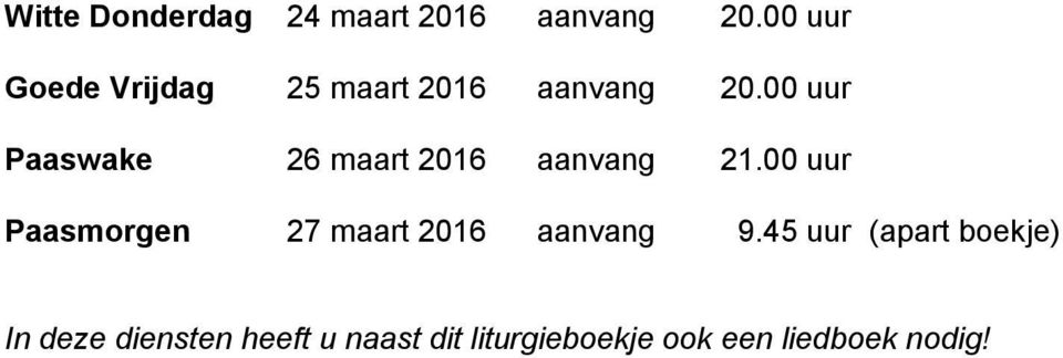 00 uur Paaswake 26 maart 2016 aanvang 21.