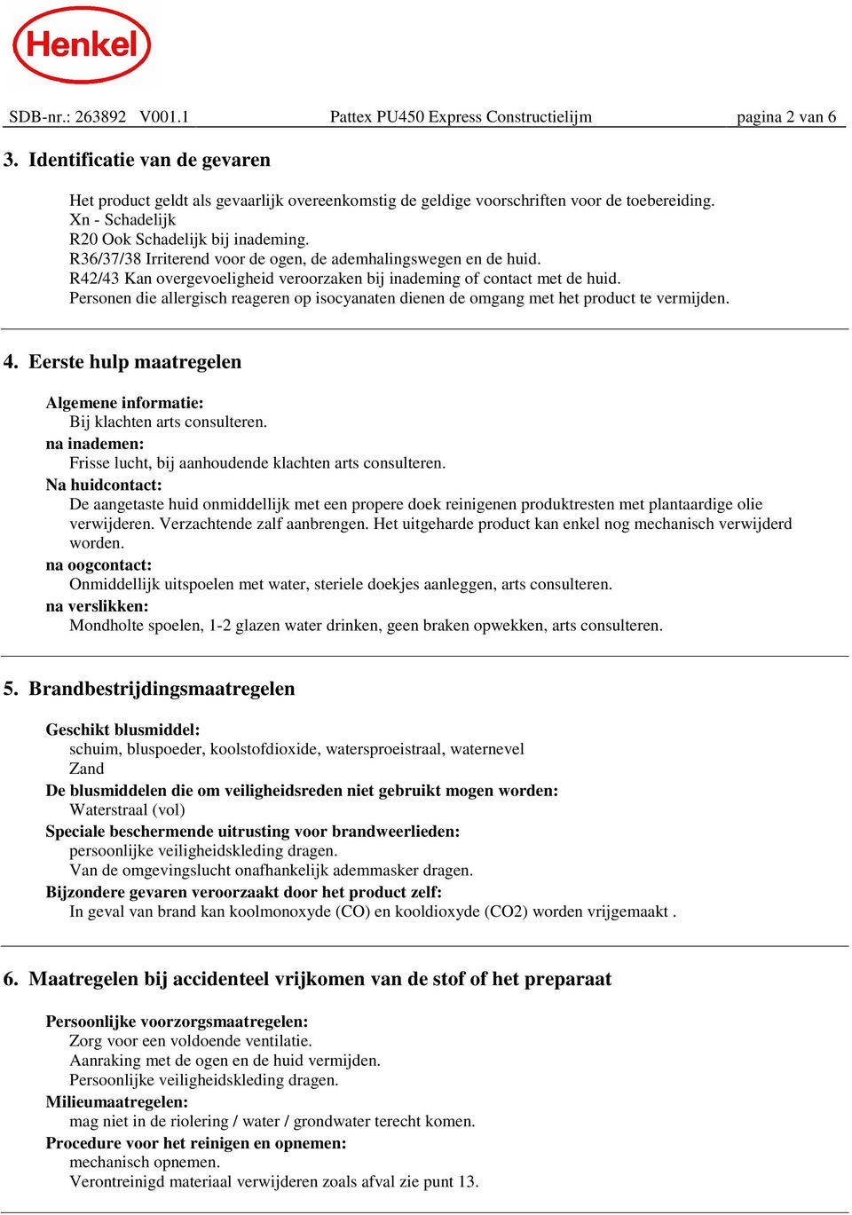 R36/37/38 Irriterend voor de ogen, de ademhalingswegen en de huid. R42/43 Kan overgevoeligheid veroorzaken bij inademing of contact met de huid.