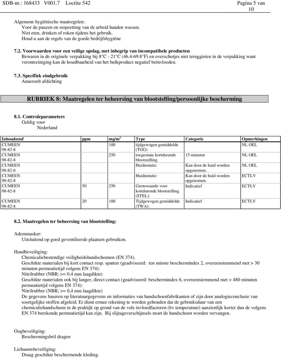 8 F) en overschotjes niet teruggieten in de verpakking want verontreiniging kan de houdbaarheid van het bulkproduct negatief beïnvloeden. 7.3.