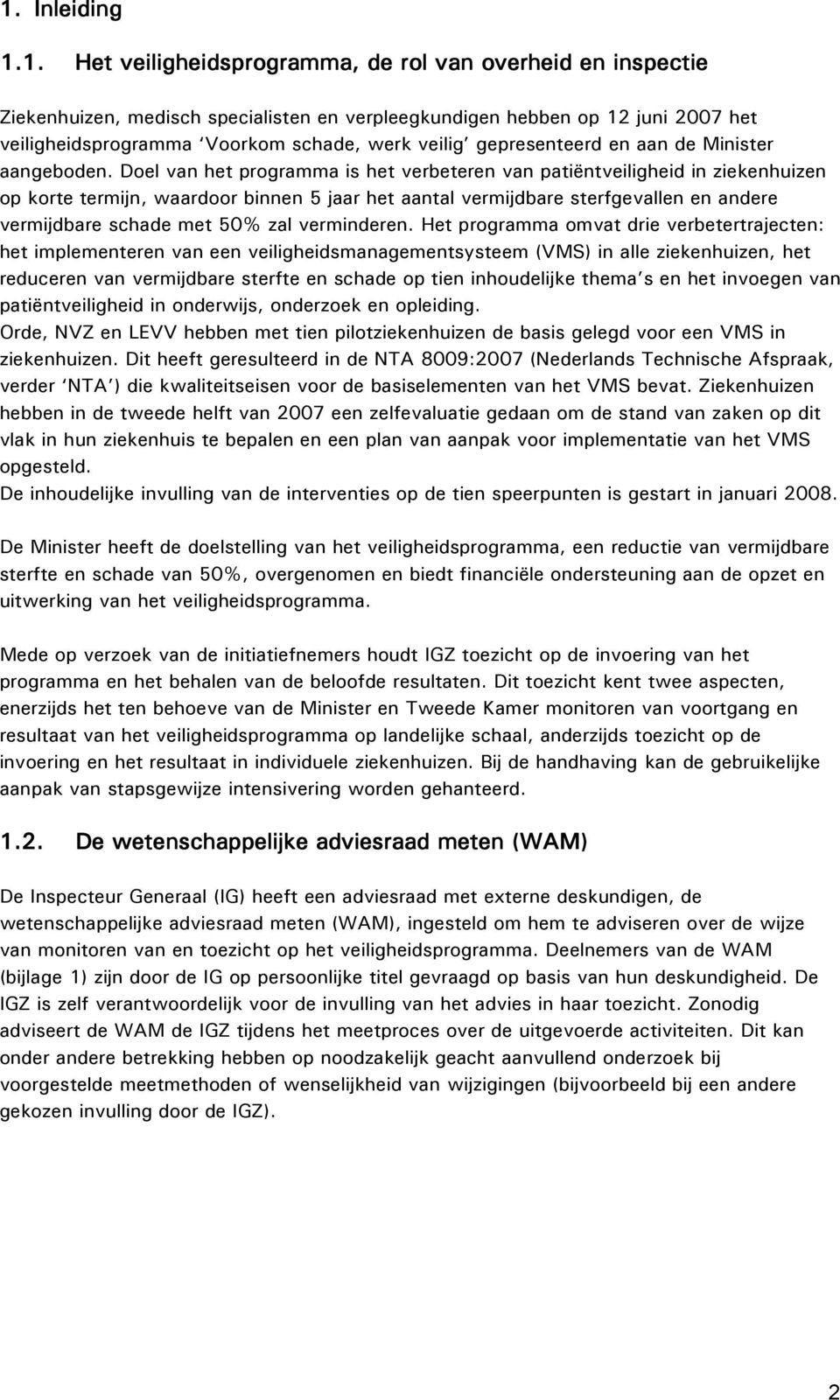 Doel van het programma is het verbeteren van patiëntveiligheid in ziekenhuizen op korte termijn, waardoor binnen 5 ar het aantal vermijdbare sterfgevallen en andere vermijdbare schade met 50% zal