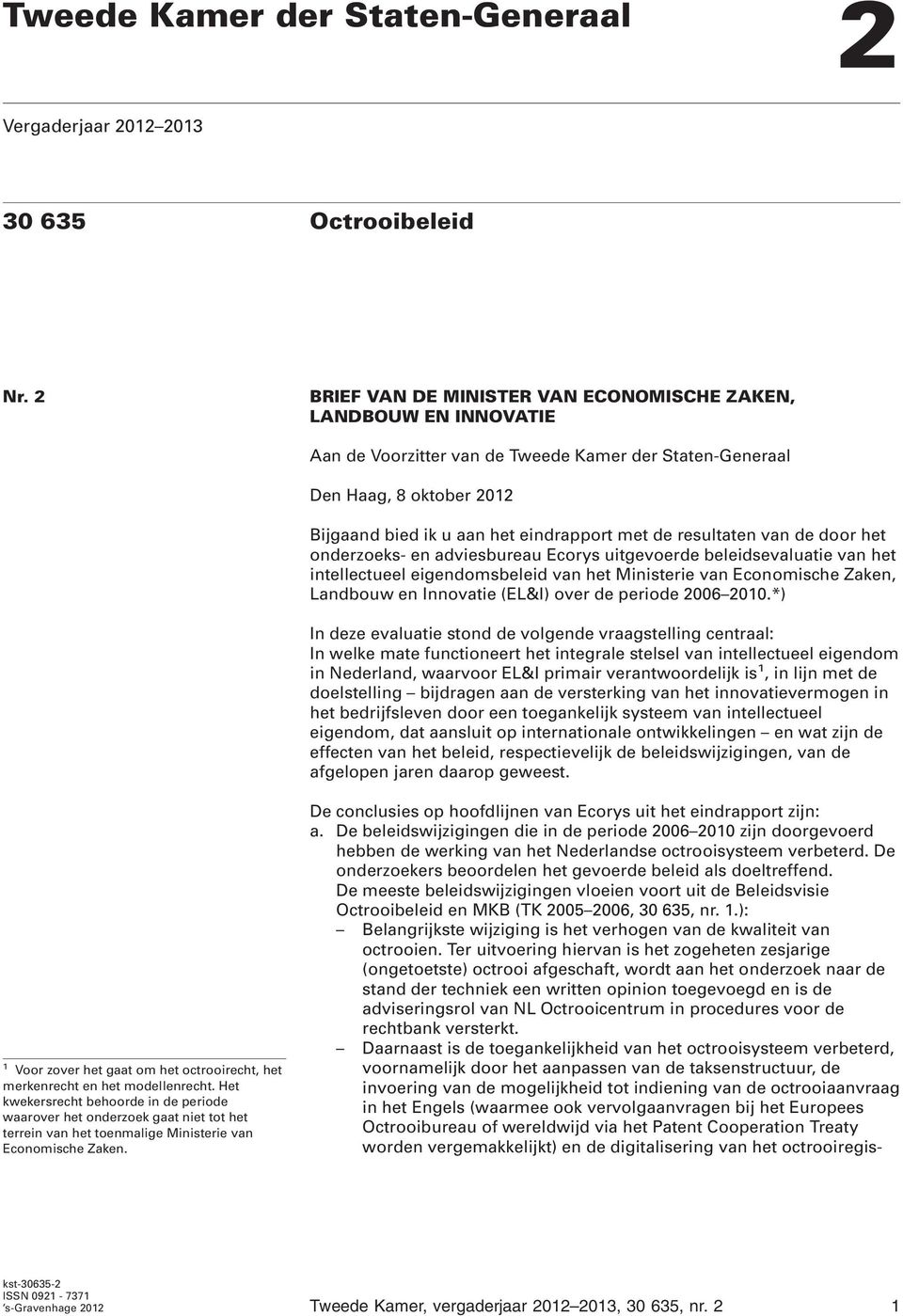 resultaten van de door het onderzoeks- en adviesbureau Ecorys uitgevoerde beleidsevaluatie van het intellectueel eigendomsbeleid van het Ministerie van Economische Zaken, Landbouw en Innovatie (EL&I)