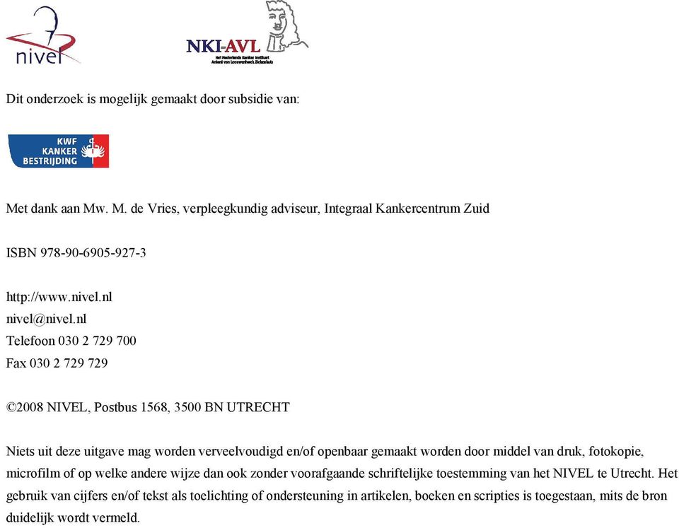 nl Telefoon 030 2 729 700 Fax 030 2 729 729 2008 NIVEL, Postbus 1568, 3500 BN UTRECHT Niets uit deze uitgave mag worden verveelvoudigd en/of openbaar gemaakt worden