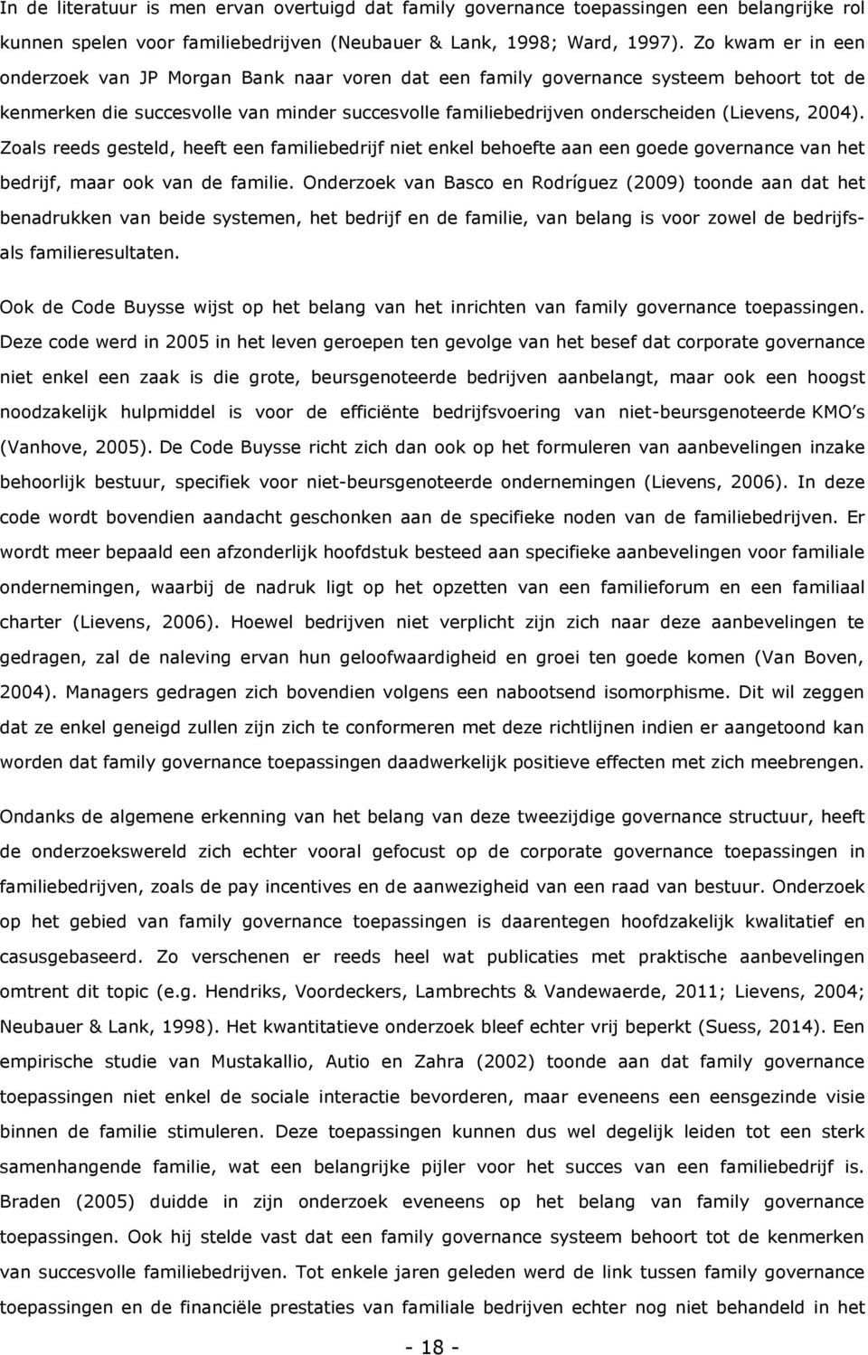 2004). Zoals reeds gesteld, heeft een familiebedrijf niet enkel behoefte aan een goede governance van het bedrijf, maar ook van de familie.