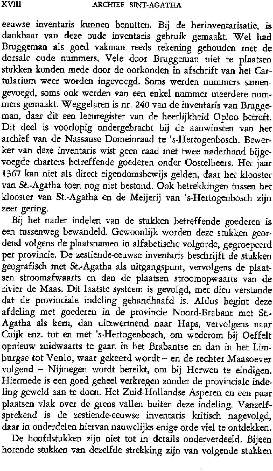 Vele door Bruggeman niet te plaatsen stukken konden mede door de oorkonden in afschrift van het Cartularium weer worden ingevoegd.