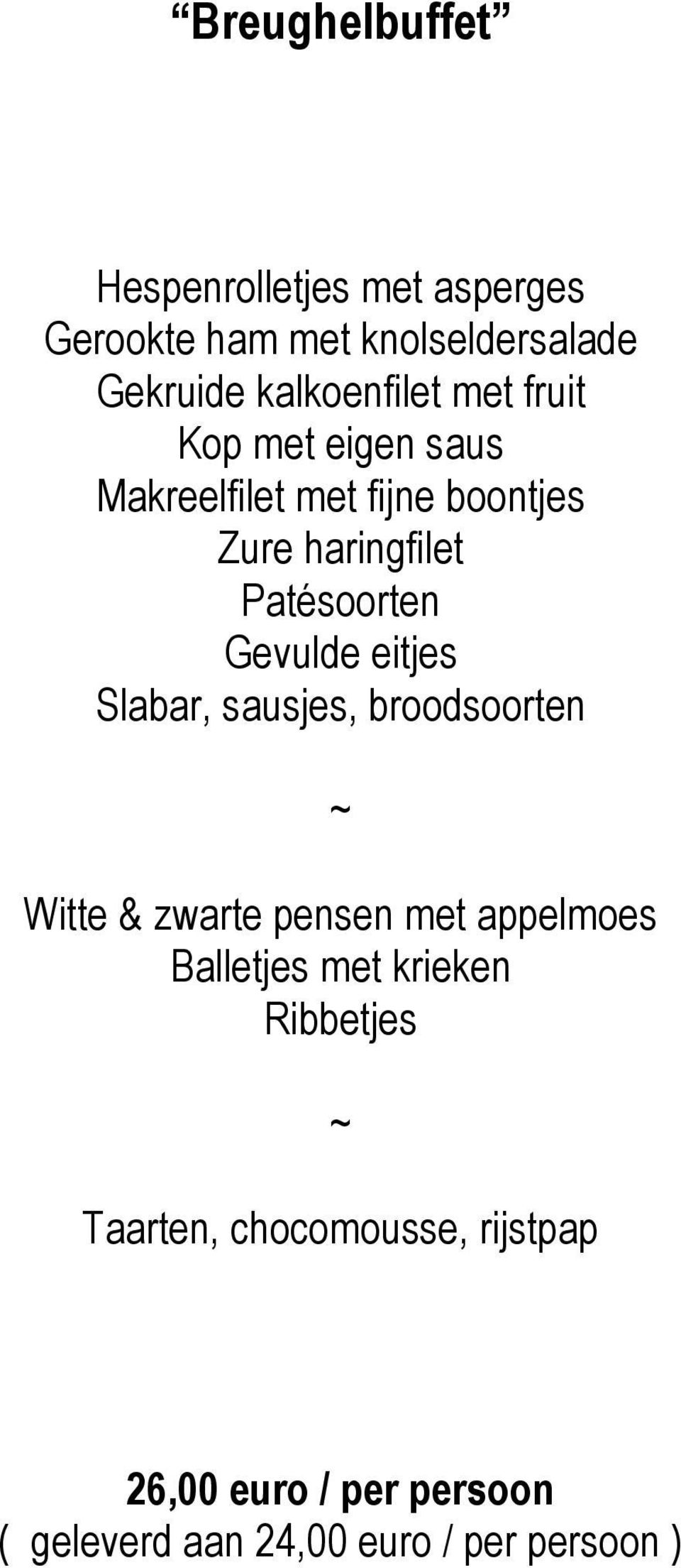 eitjes Slabar, sausjes, broodsoorten Witte & zwarte pensen met appelmoes Balletjes met krieken