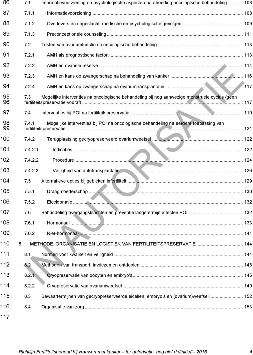 .. 109 7.1.3 Preconceptionele counseling... 111 7.2 Testen van ovariumfunctie na oncologische behandeling... 113 7.2.1 AMH als prognostische factor... 113 7.2.2 AMH en ovariële reserve... 114 7.2.3 AMH en kans op zwangerschap na behandeling van kanker.