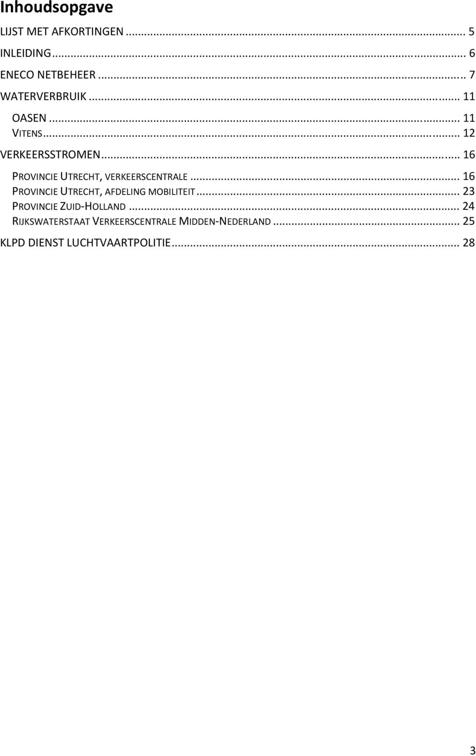 .. 16 PROVINCIE UTRECHT, AFDELING MOBILITEIT... 23 PROVINCIE ZUID HOLLAND.