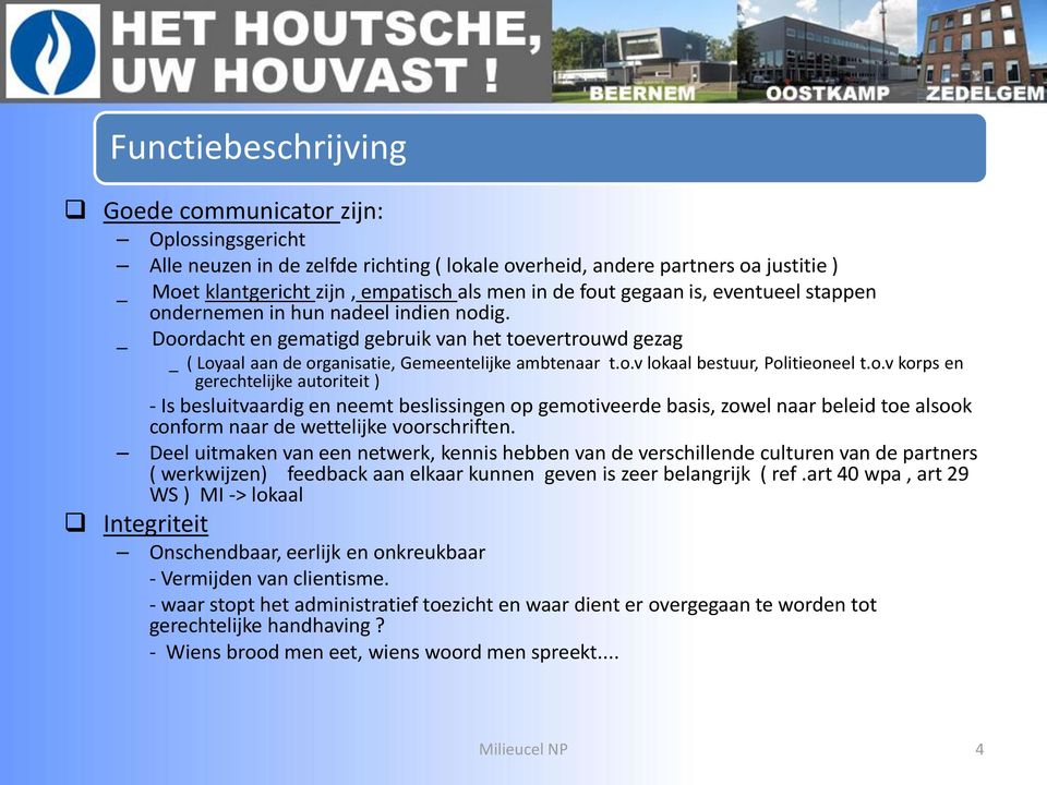 o.v korps en gerechtelijke autoriteit ) - Is besluitvaardig en neemt beslissingen op gemotiveerde basis, zowel naar beleid toe alsook conform naar de wettelijke voorschriften.