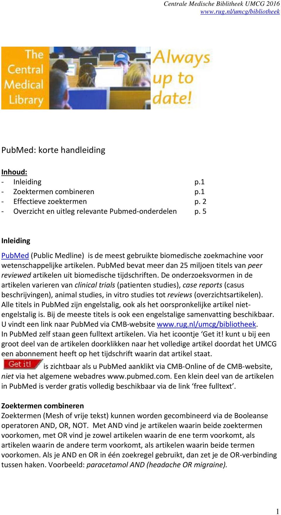 PubMed bevat meer dan 25 miljoen titels van peer reviewed artikelen uit biomedische tijdschriften.
