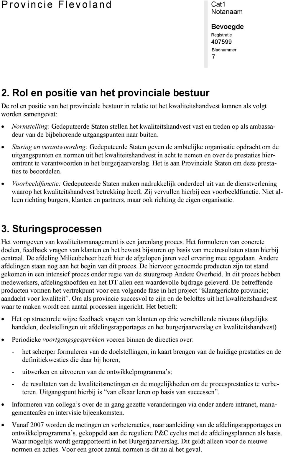 Sturing en verantwoording: Gedeputeerde Staten geven de ambtelijke organisatie opdracht om de uitgangspunten en normen uit het kwaliteitshandvest in acht te nemen en over de prestaties hieromtrent te