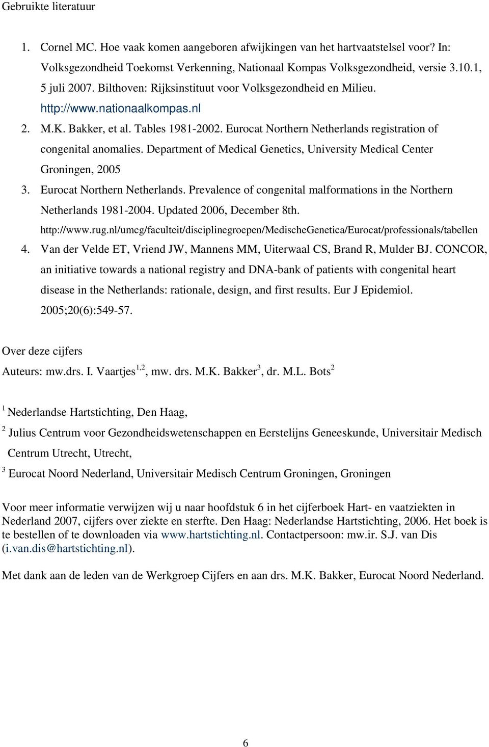 Eurocat Northern Netherlands registration of congenital anomalies. Department of Medical Genetics, University Medical Center Groningen, 2005 3. Eurocat Northern Netherlands.