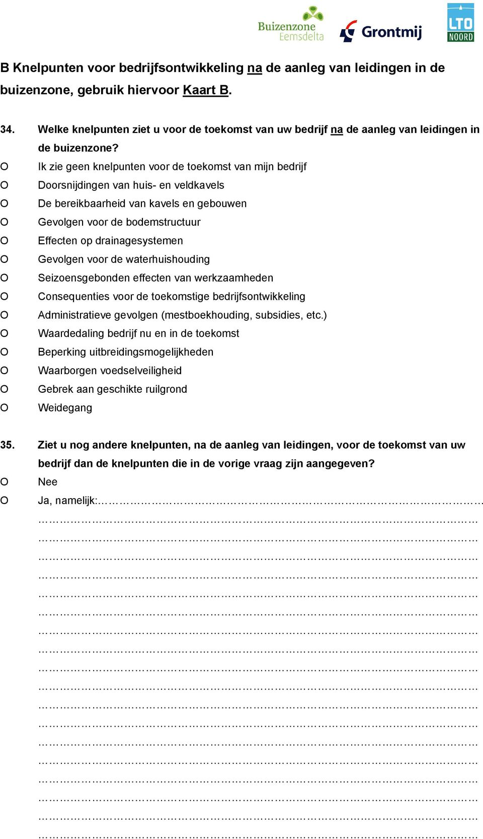 O Ik zie geen knelpunten voor de toekomst van mijn bedrijf O Doorsnijdingen van huis- en veldkavels O De bereikbaarheid van kavels en gebouwen O Gevolgen voor de bodemstructuur O Effecten op