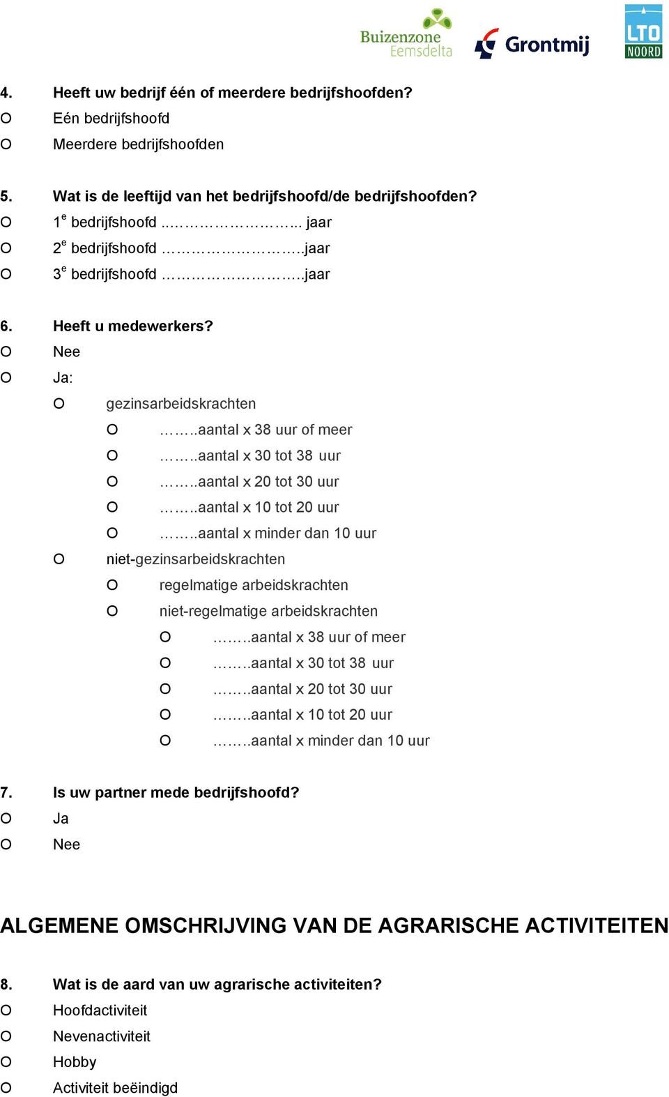 .aantal x 10 tot 20 uur O..aantal x minder dan 10 uur O niet-gezinsarbeidskrachten O regelmatige arbeidskrachten O niet-regelmatige arbeidskrachten O..aantal x 38 uur of meer O.