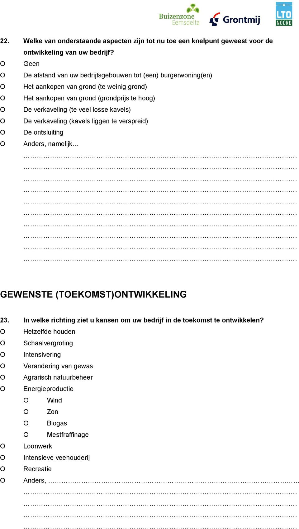 veel losse kavels) O De verkaveling (kavels liggen te verspreid) O De ontsluiting O Anders, namelijk.......... GEWENSTE (TOEKOMST)ONTWIKKELING 23.