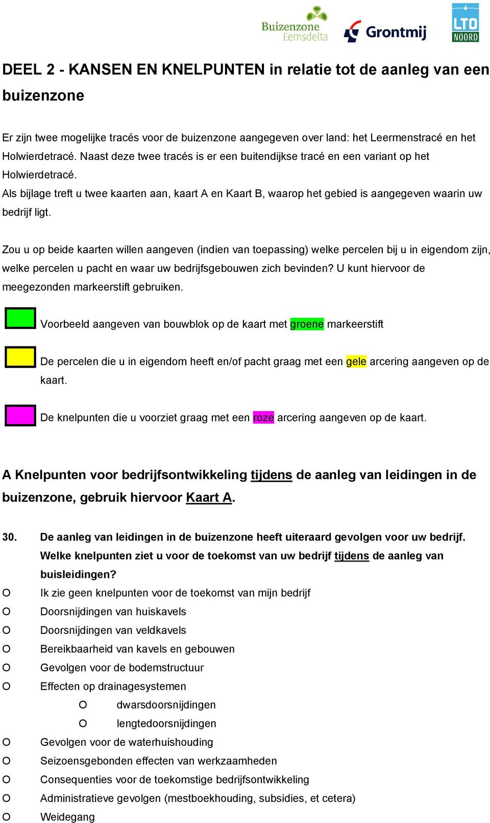 Als bijlage treft u twee kaarten aan, kaart A en Kaart B, waarop het gebied is aangegeven waarin uw bedrijf ligt.