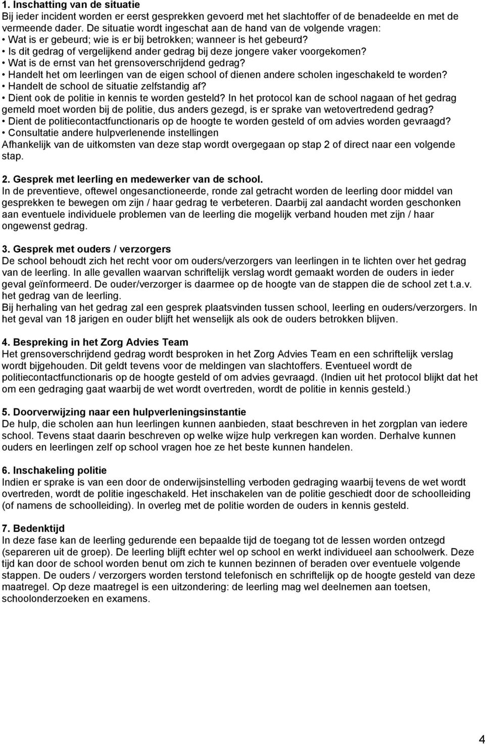 Is dit gedrag of vergelijkend ander gedrag bij deze jongere vaker voorgekomen? Wat is de ernst van het grensoverschrijdend gedrag?