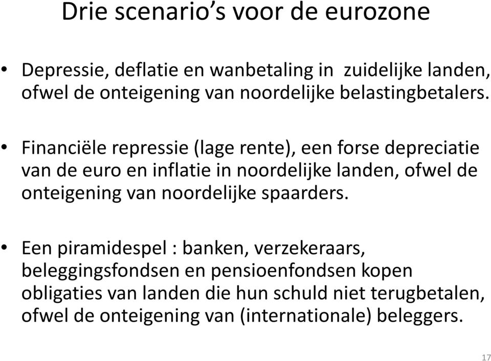 Financiële repressie (lage rente), een forse depreciatie van de euro en inflatie in noordelijke landen, ofwel de