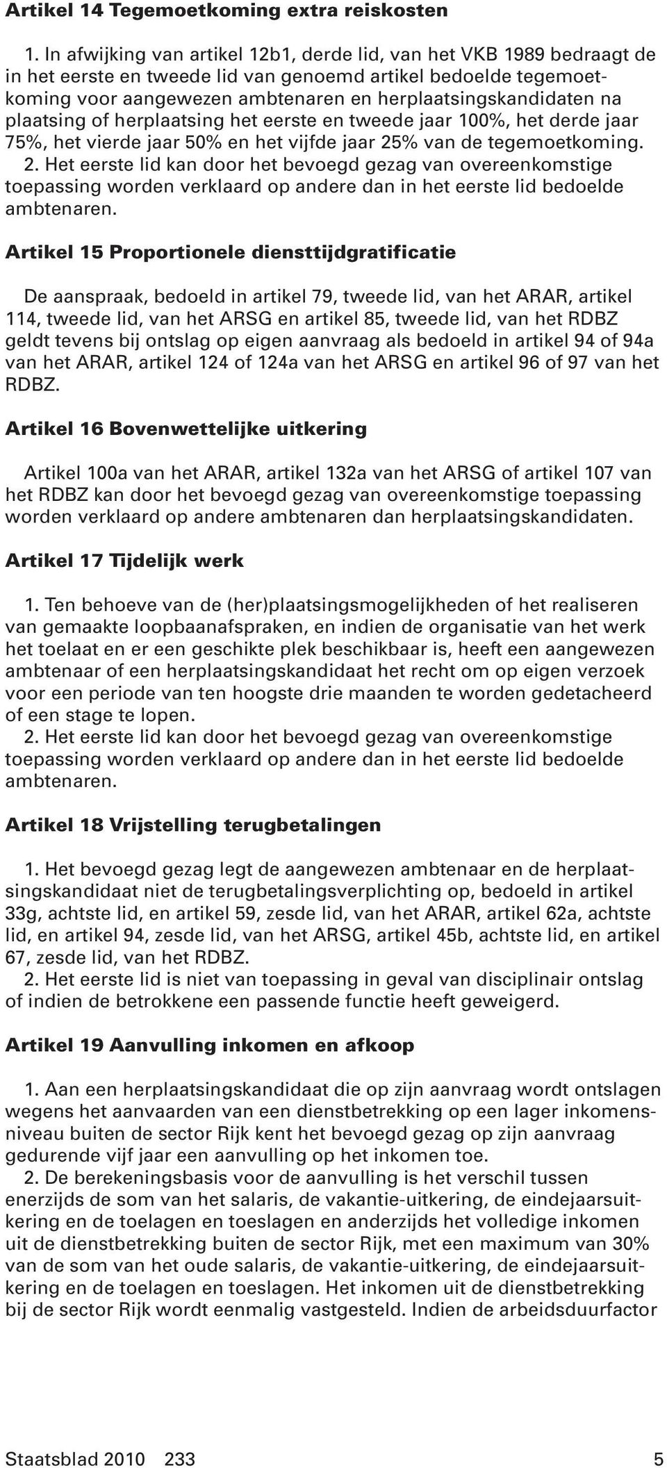 plaatsing of herplaatsing het eerste en tweede jaar 100%, het derde jaar 75%, het vierde jaar 50% en het vijfde jaar 25