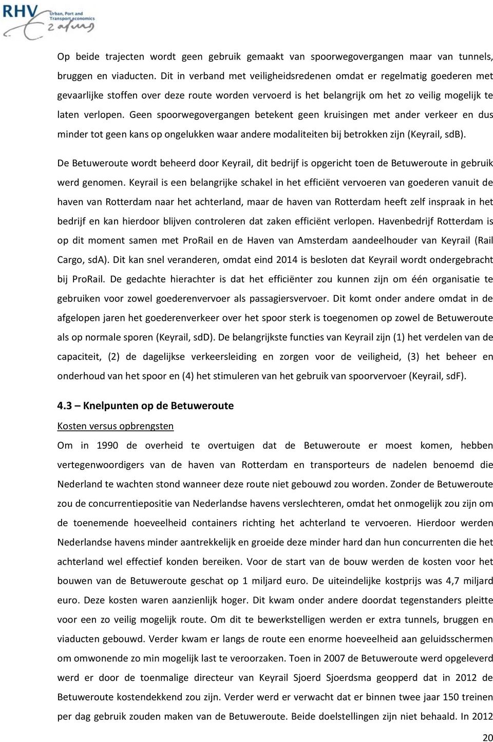 Geen spoorwegovergangen betekent geen kruisingen met ander verkeer en dus minder tot geen kans op ongelukken waar andere modaliteiten bij betrokken zijn (Keyrail, sdb).