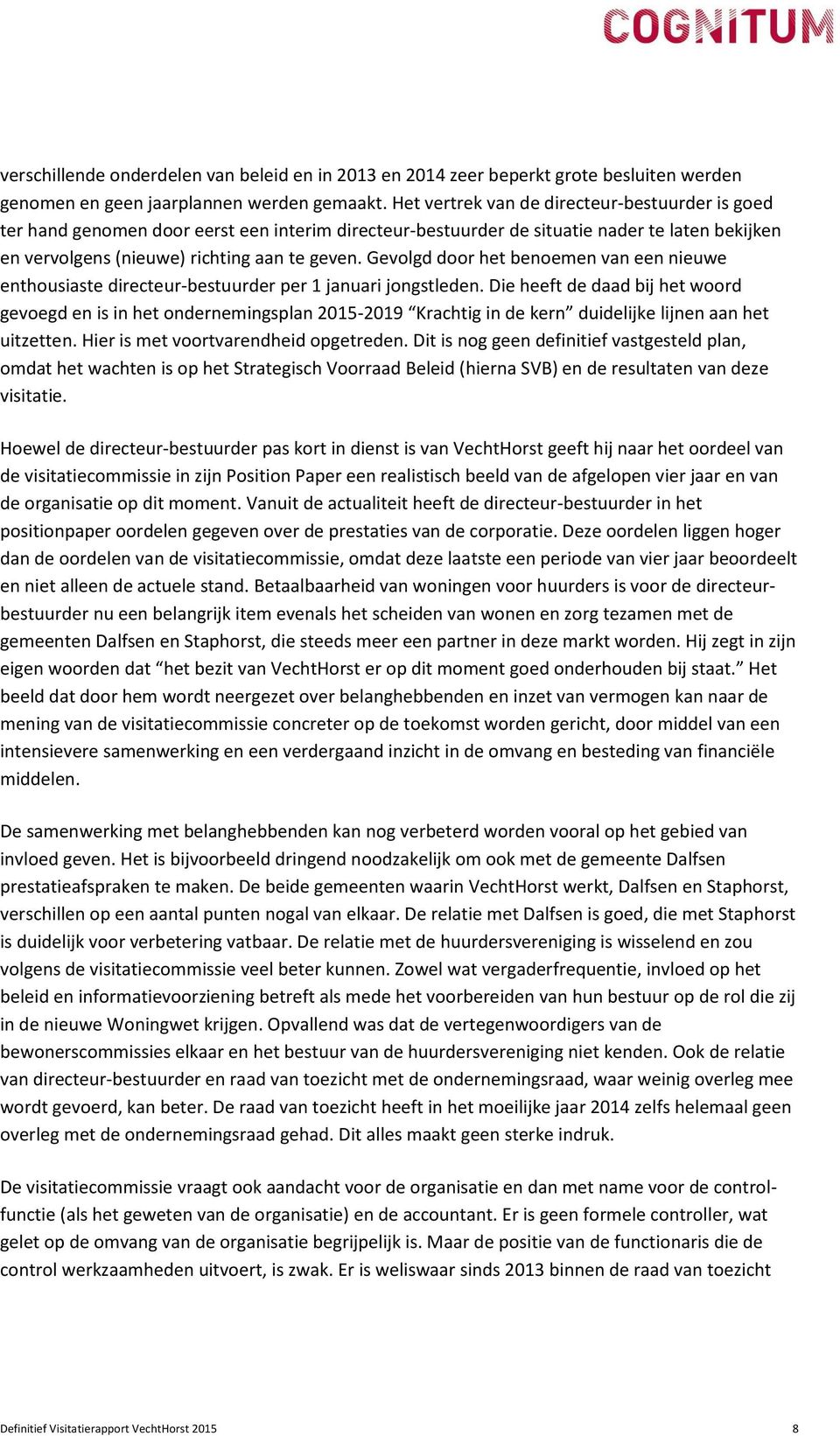 Gevolgd door het benoemen van een nieuwe enthousiaste directeur-bestuurder per 1 januari jongstleden.