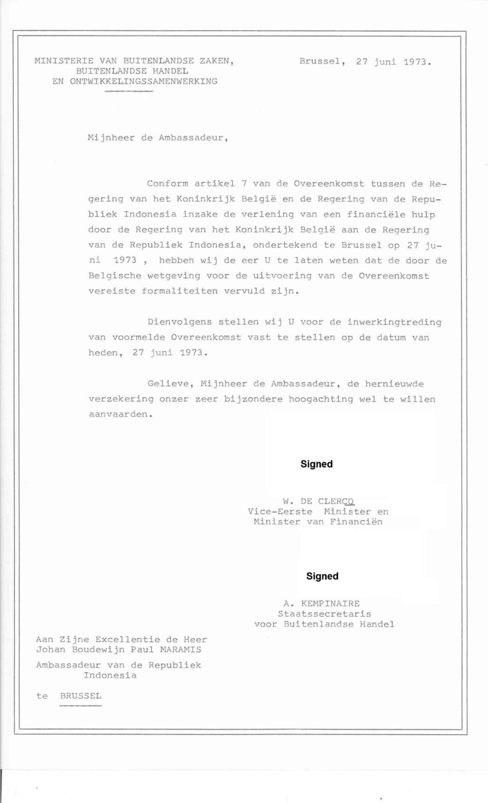 de Regering van het Koninkrijk Belgie aan de Regering van de Republiek Indonesia, ondertekend te Brussel op 27 juni 1973, hebben wij de eer U te laten weten dat de door de Belgische wetgeving voor de
