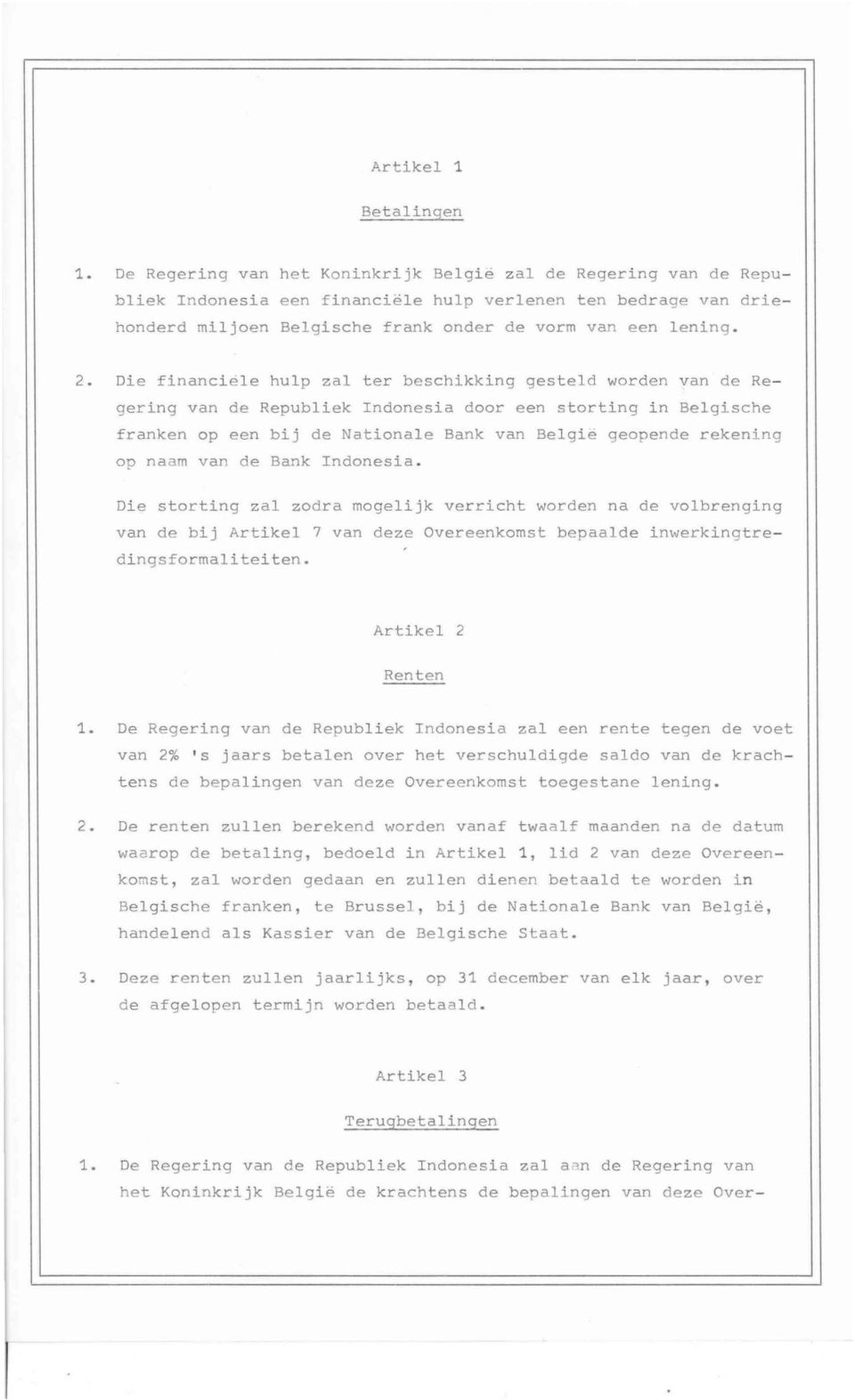 Die financiele hulp zal ter beschikking gesteld worden van de Regering van de Republiek Indonesia door een storting in Belgische franken op een bij de Nationale Bank van Belgie geopende rekening op