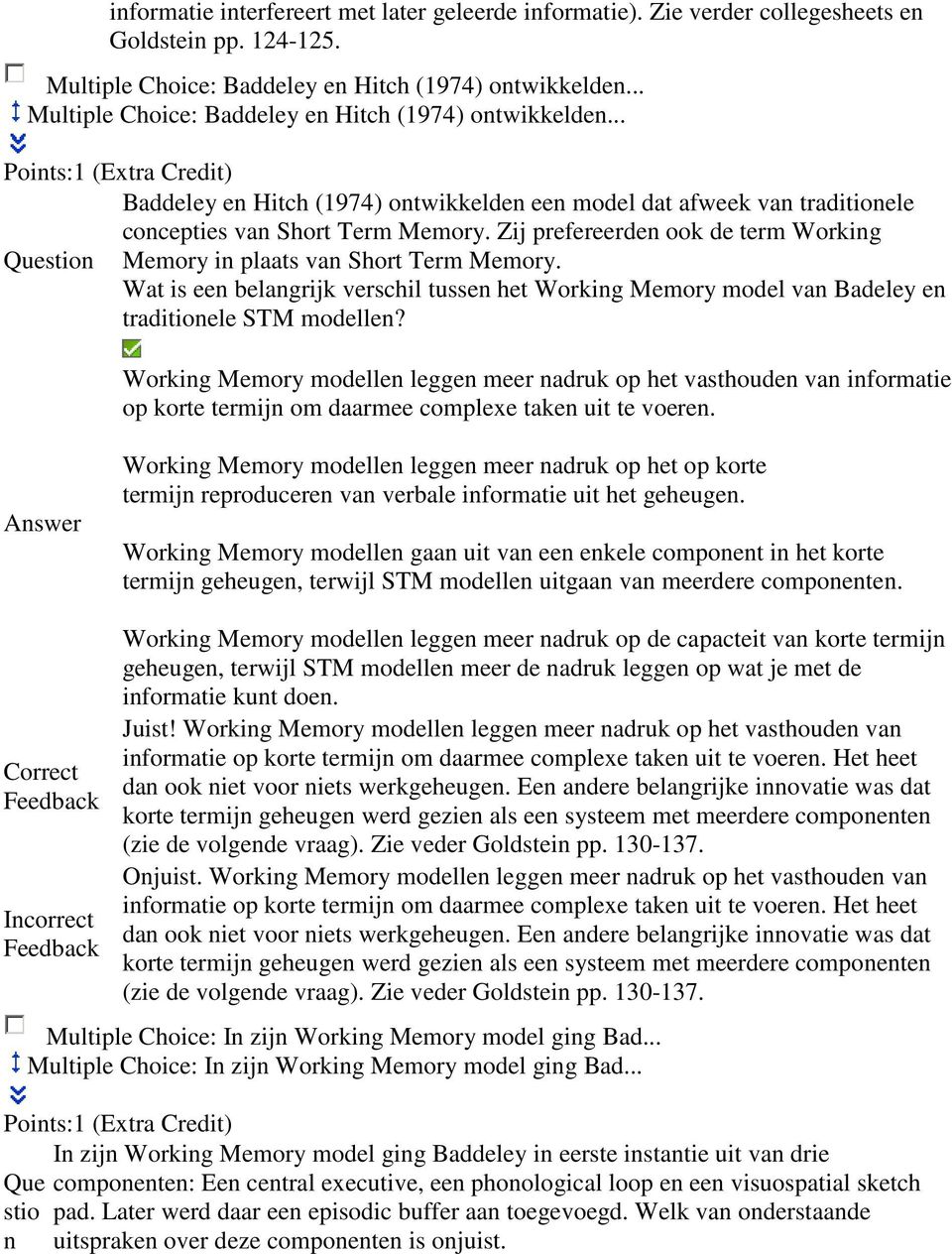 Zij prefereerden ook de term Working Question Memory in plaats van Short Term Memory. Wat is een belangrijk verschil tussen het Working Memory model van Badeley en traditionele STM modellen?