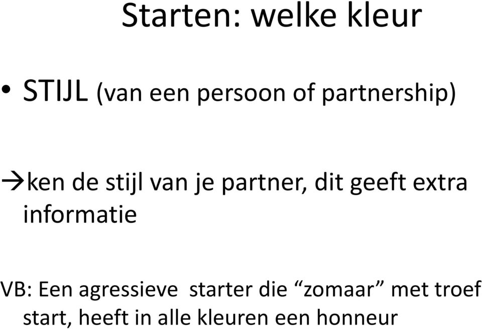 geeft extra informatie VB: Een agressieve starter