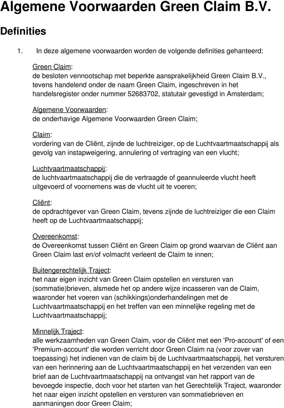, tevens handelend onder de naam Green Claim, ingeschreven in het handelsregister onder nummer 52683702, statutair gevestigd in Amsterdam; Algemene Voorwaarden: de onderhavige Algemene Voorwaarden