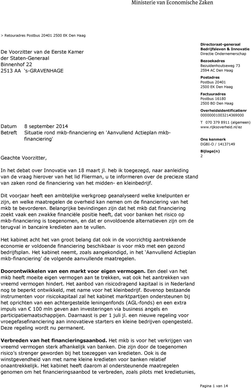 en 'Aanvullend Actieplan mkbfinanciering' Geachte Voorzitter, T 070 379 8911 (algemeen) www.rijksoverheid.nl/ez Bijlage(n) 2 In het debat over Innovatie van 18 maart jl.