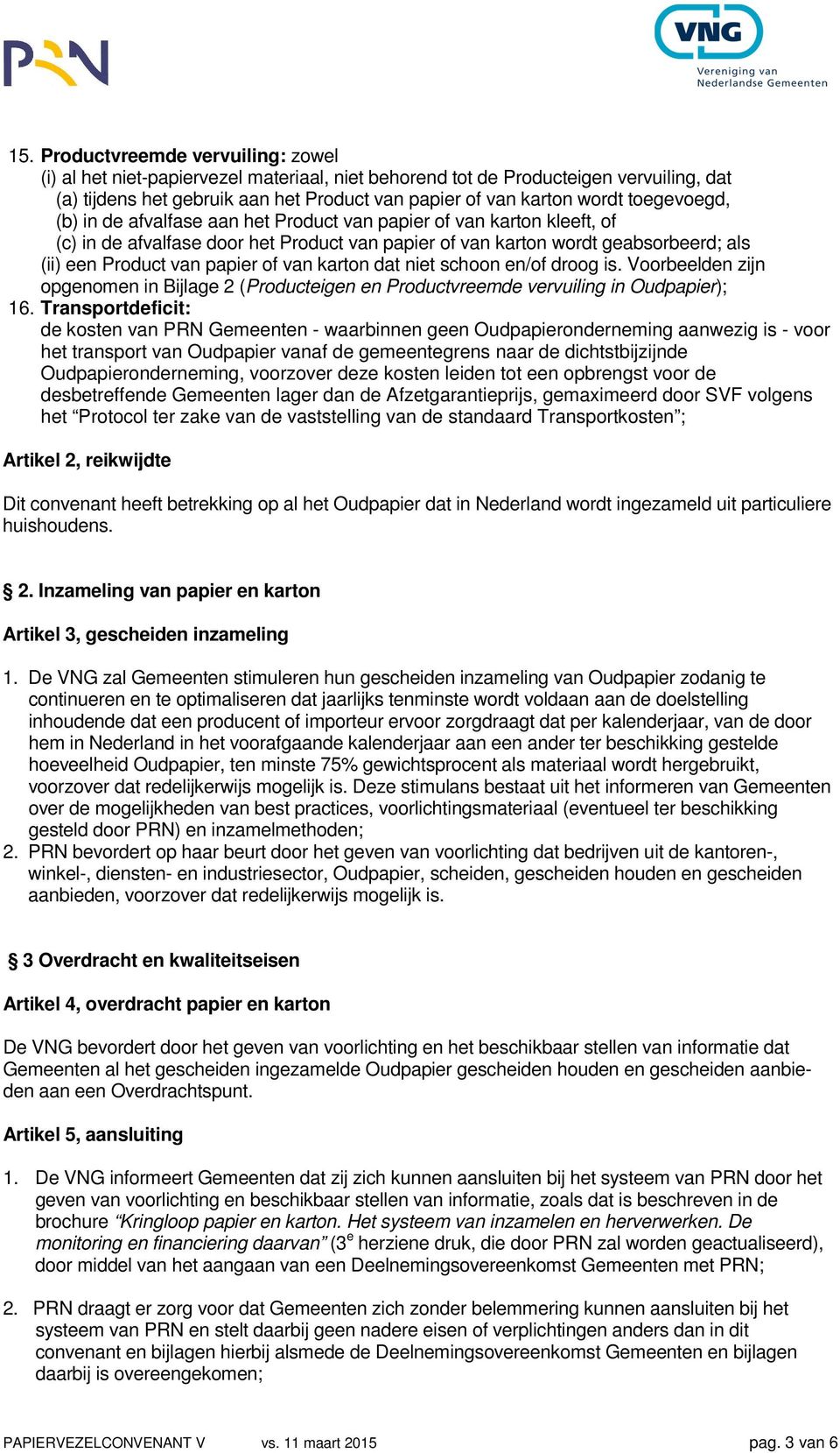 of van karton dat niet schoon en/of droog is. Voorbeelden zijn opgenomen in Bijlage 2 (Producteigen en Productvreemde vervuiling in Oudpapier); 16.