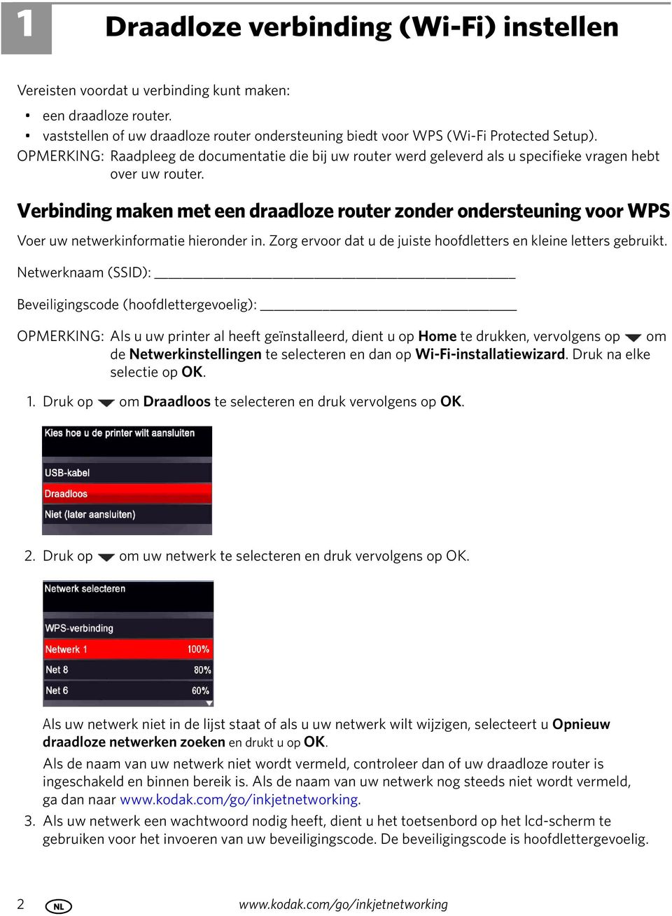 Verbinding maken met een draadloze router zonder ondersteuning voor WPS Voer uw netwerkinformatie hieronder in. Zorg ervoor dat u de juiste hoofdletters en kleine letters gebruikt.