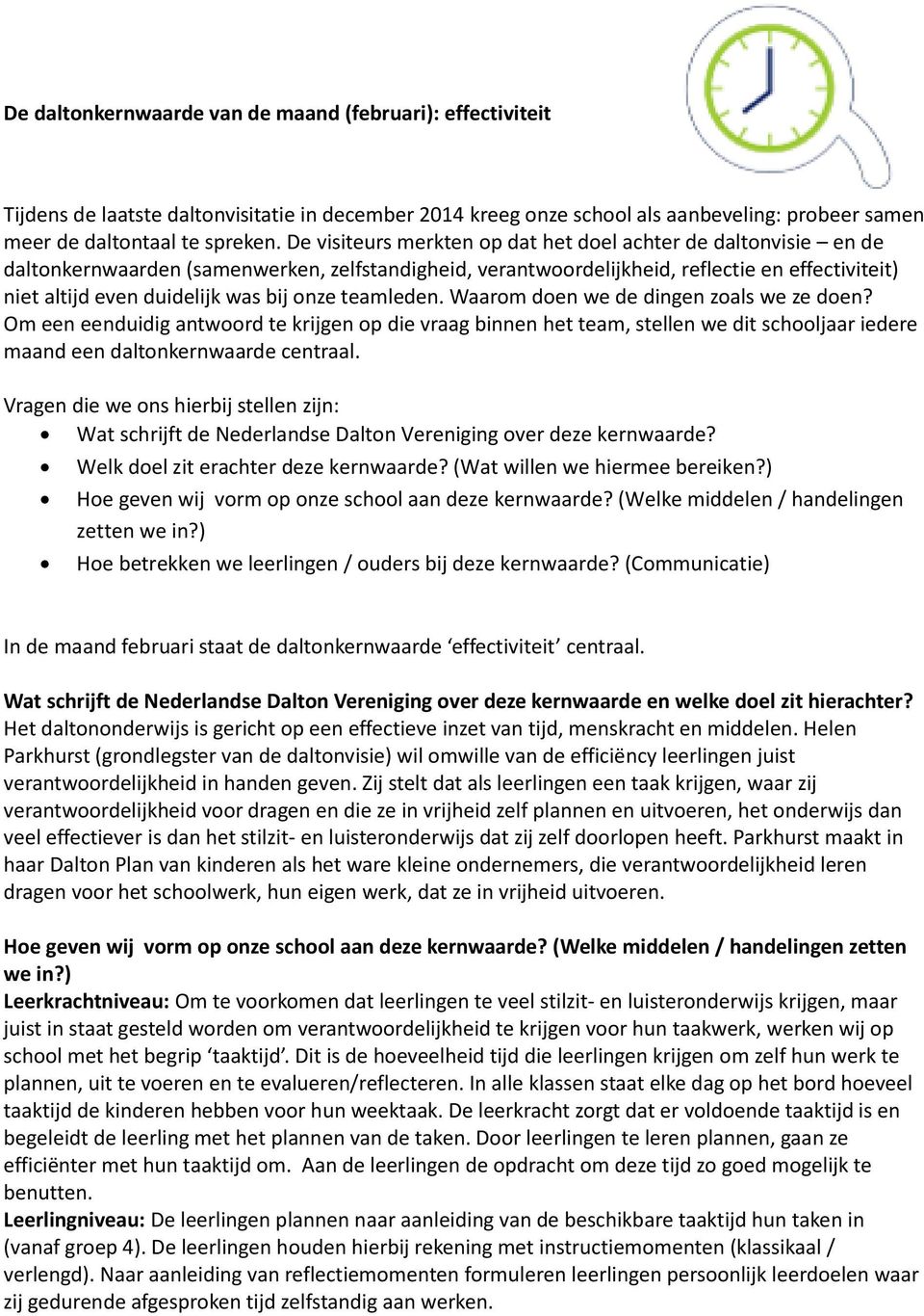 onze teamleden. Waarom doen we de dingen zoals we ze doen? Om een eenduidig antwoord te krijgen op die vraag binnen het team, stellen we dit schooljaar iedere maand een daltonkernwaarde centraal.