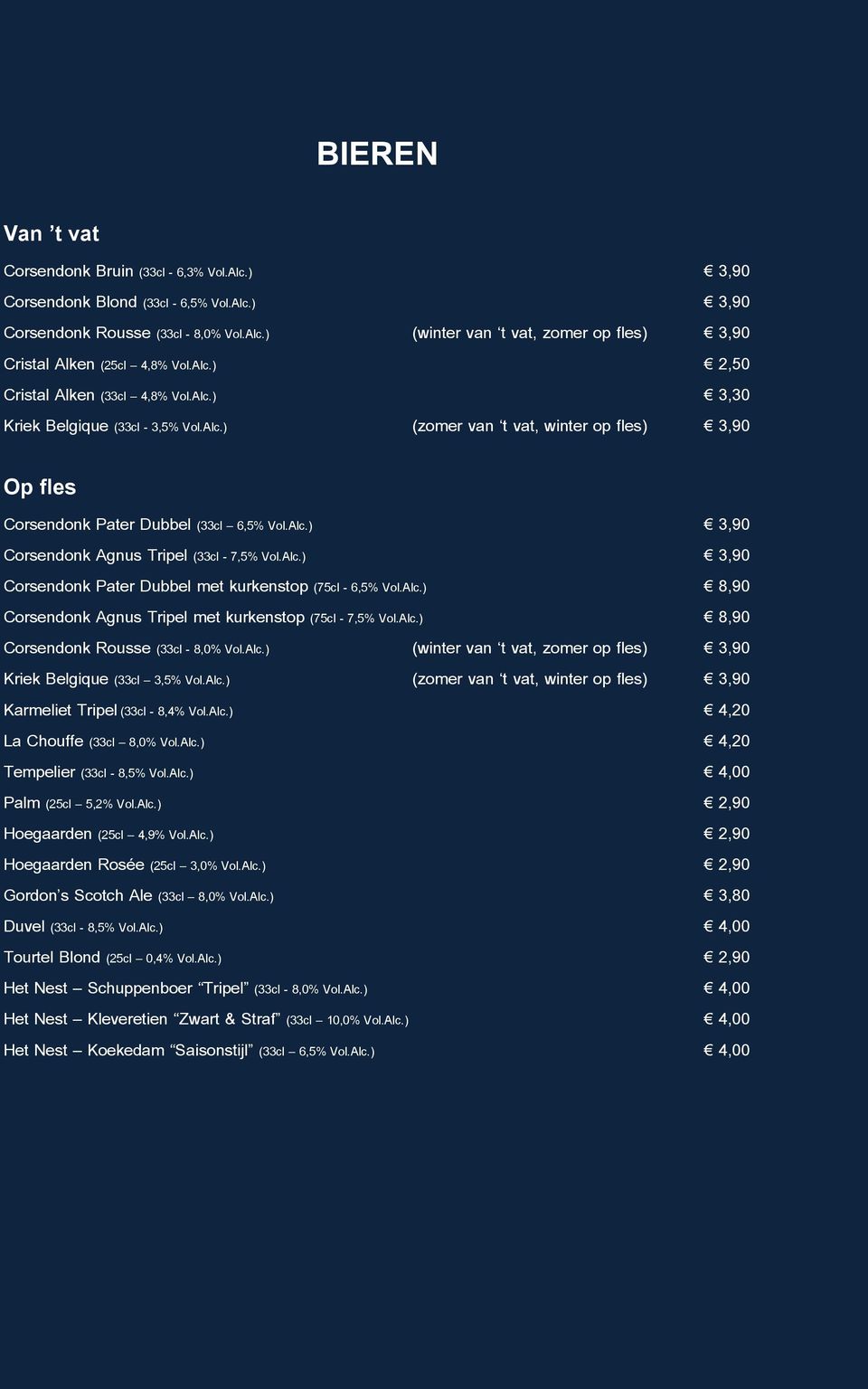 Alc.) 3,90 Corsendonk Pater Dubbel met kurkenstop (75cl - 6,5% Vol.Alc.) 8,90 Corsendonk Agnus Tripel met kurkenstop (75cl - 7,5% Vol.Alc.) 8,90 Corsendonk Rousse (33cl - 8,0% Vol.Alc.) (winter van t vat, zomer op fles) 3,90 Kriek Belgique (33cl 3,5% Vol.