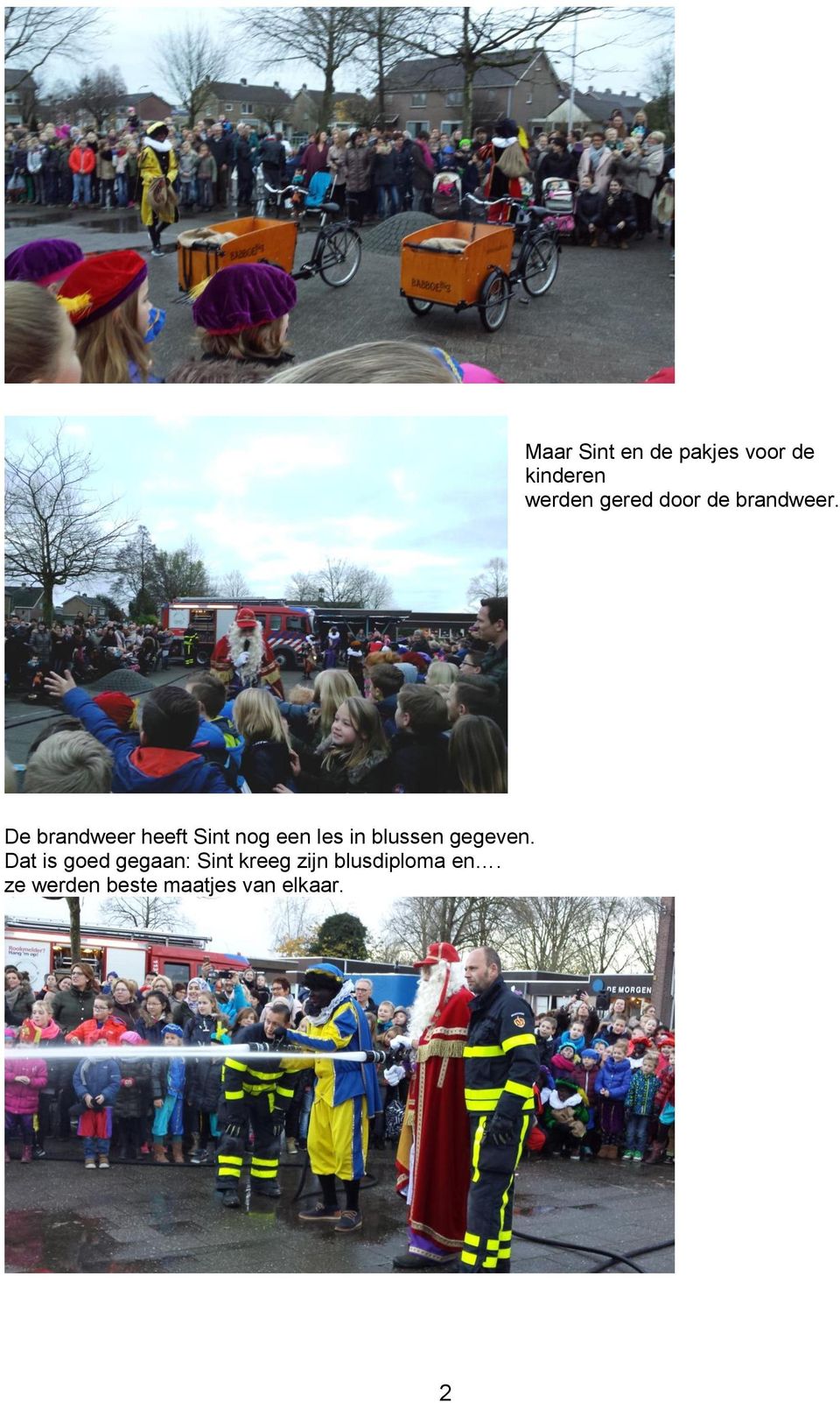 De brandweer heeft Sint nog een les in blussen gegeven.