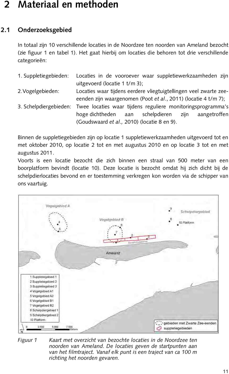 Vogelgebieden: Locaties waar tijdens eerdere vliegtuigtellingen veel zwarte zeeeenden zijn waargenomen (Poot et al., 2011) (locatie 4 t/m 7); 3.