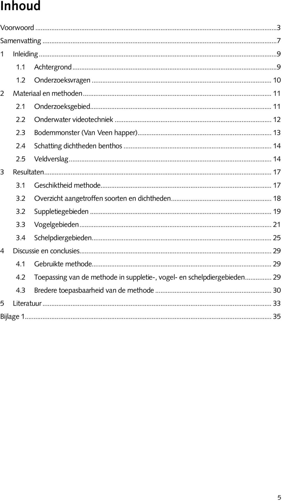 .. 18 3.2 Suppletiegebieden... 19 3.3 Vogelgebieden... 21 3.4 Schelpdiergebieden... 25 4 Discussie en conclusies... 29 4.