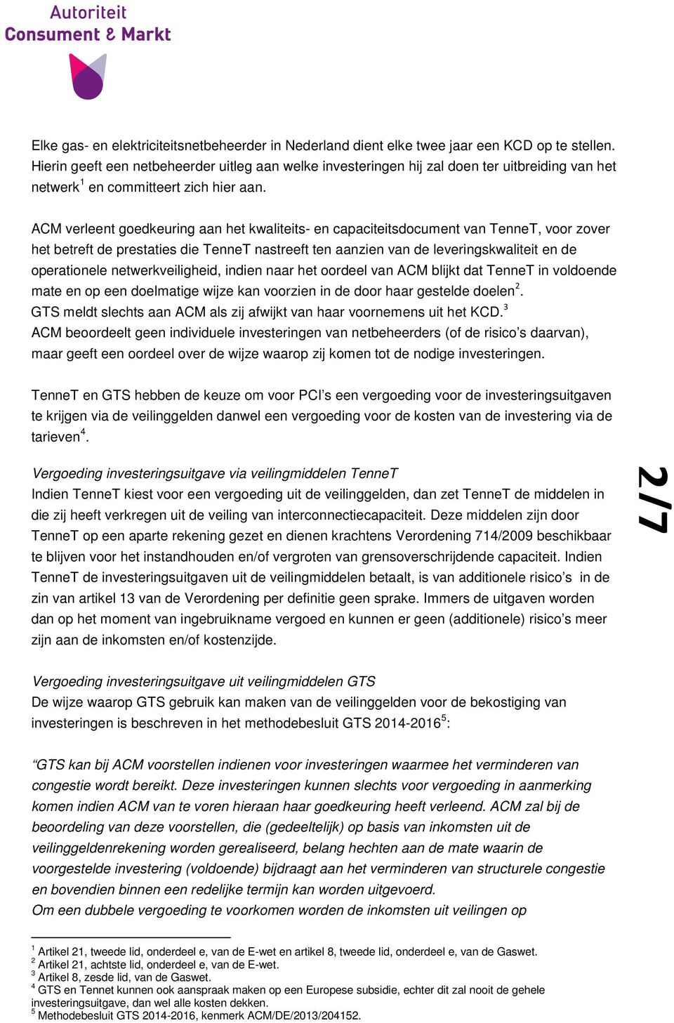 ACM verleent goedkeuring aan het kwaliteits- en capaciteitsdocument van TenneT, voor zover het betreft de prestaties die TenneT nastreeft ten aanzien van de leveringskwaliteit en de operationele