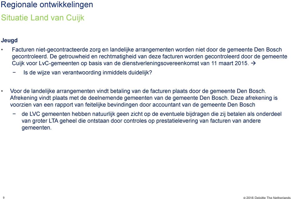 Is de wijze van verantwoording inmiddels duidelijk? Voor de landelijke arrangementen vindt betaling van de facturen plaats door de gemeente Den Bosch.