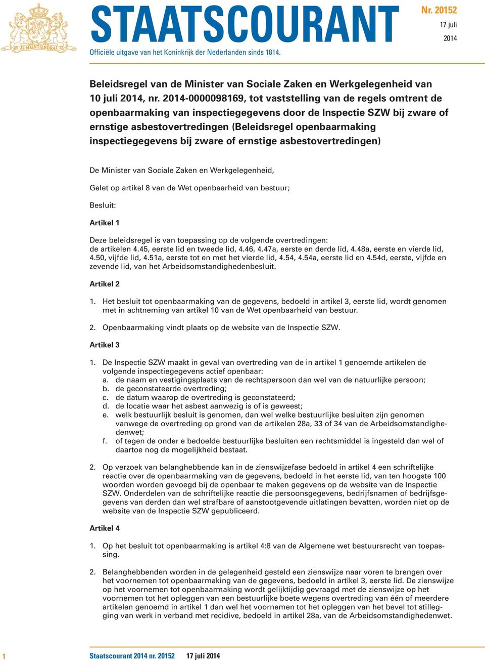 inspectiegegevens bij zware of ernstige asbestovertredingen) De Minister van Sociale Zaken en Werkgelegenheid, Gelet op artikel 8 van de Wet openbaarheid van bestuur; Besluit: Artikel 1 Deze