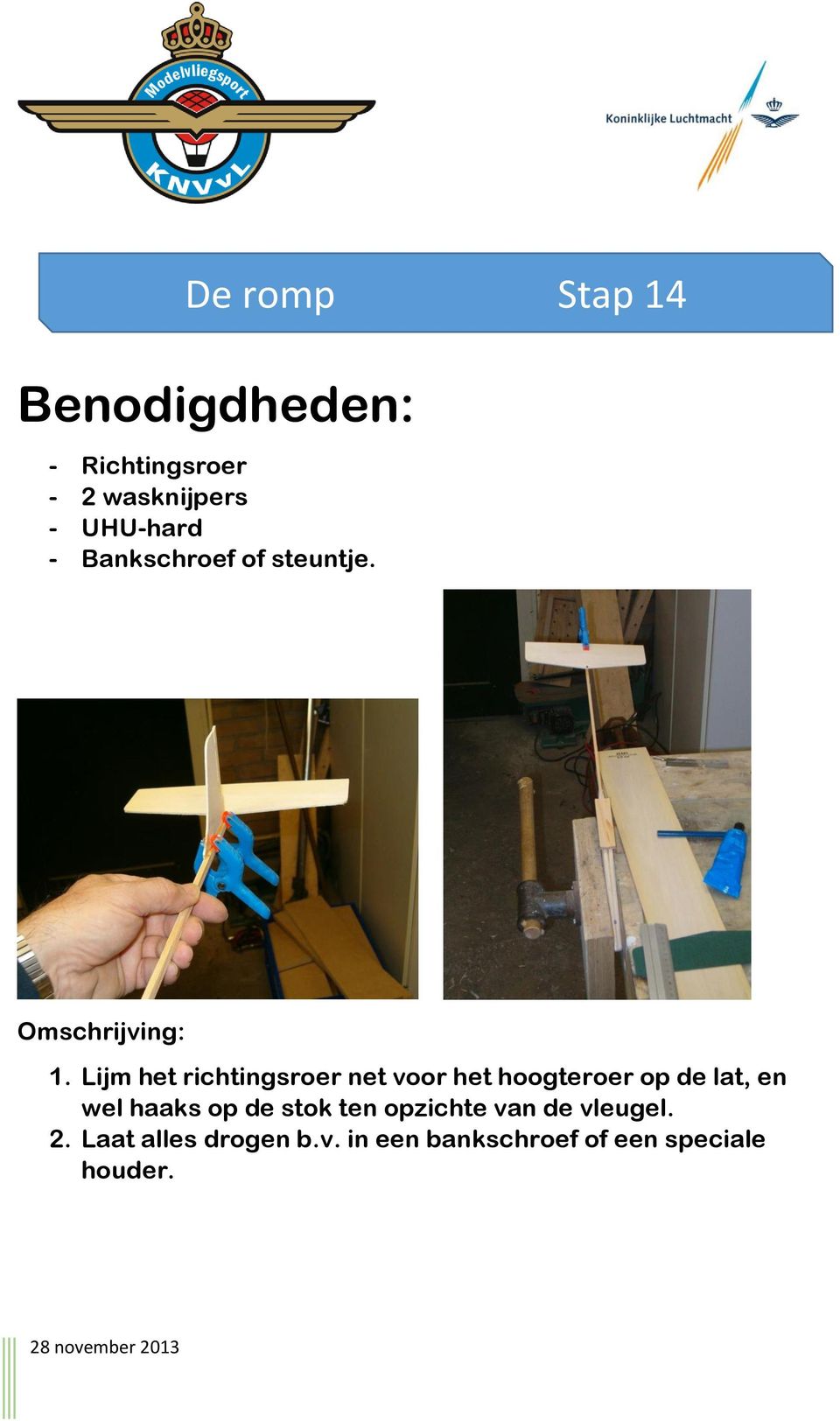 Lijm het richtingsroer net voor het hoogteroer op de lat, en wel