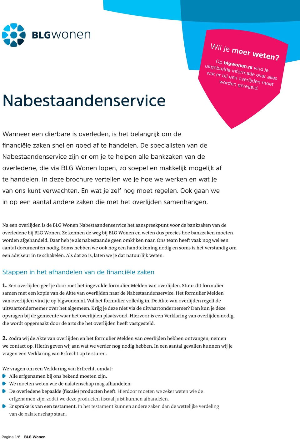 De specialisten van de Nabestaandenservice zijn er om je te helpen alle bankzaken van de overledene, die via BLG Wonen lopen, zo soepel en makkelijk mogelijk af te handelen.