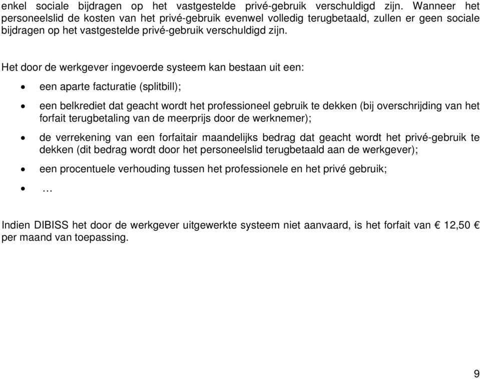 Het door de werkgever ingevoerde systeem kan bestaan uit een: een aparte facturatie (splitbill); een belkrediet dat geacht wordt het professioneel gebruik te dekken (bij overschrijding van het