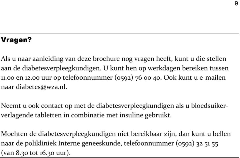 Neemt u ook contact op met de diabetesverpleegkundigen als u bloedsuikerverlagende tabletten in combinatie met insuline gebruikt.