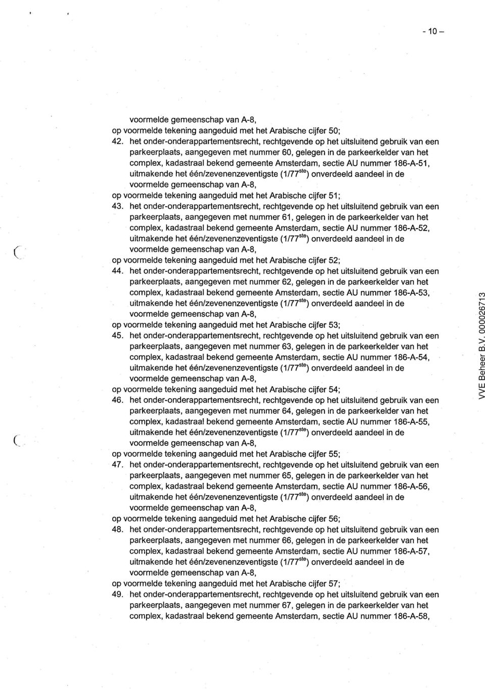 Amsterdam, sectie AU nummer 186-A-51, uitmakende het één/zevenenzeventigste 1/77 ste ) onverdeeld aandeel in de op voormelde tekening aangeduid met het Arabische cijfer 51; 43.